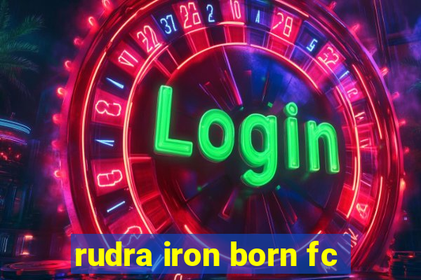 rudra iron born fc